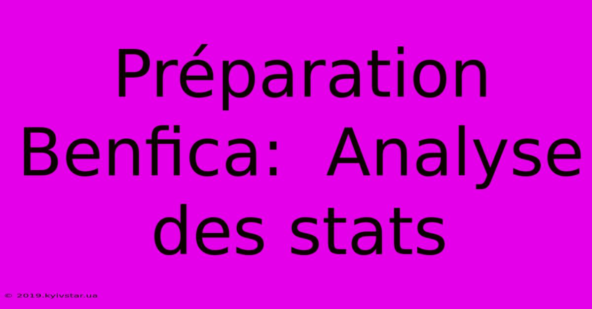 Préparation Benfica:  Analyse Des Stats