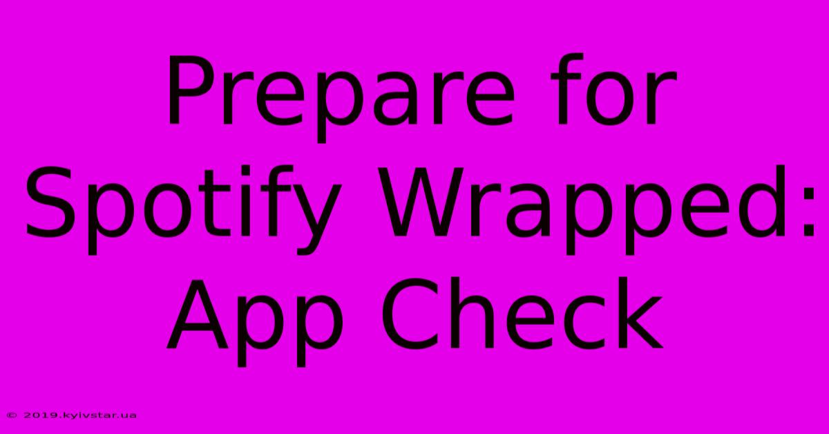 Prepare For Spotify Wrapped: App Check