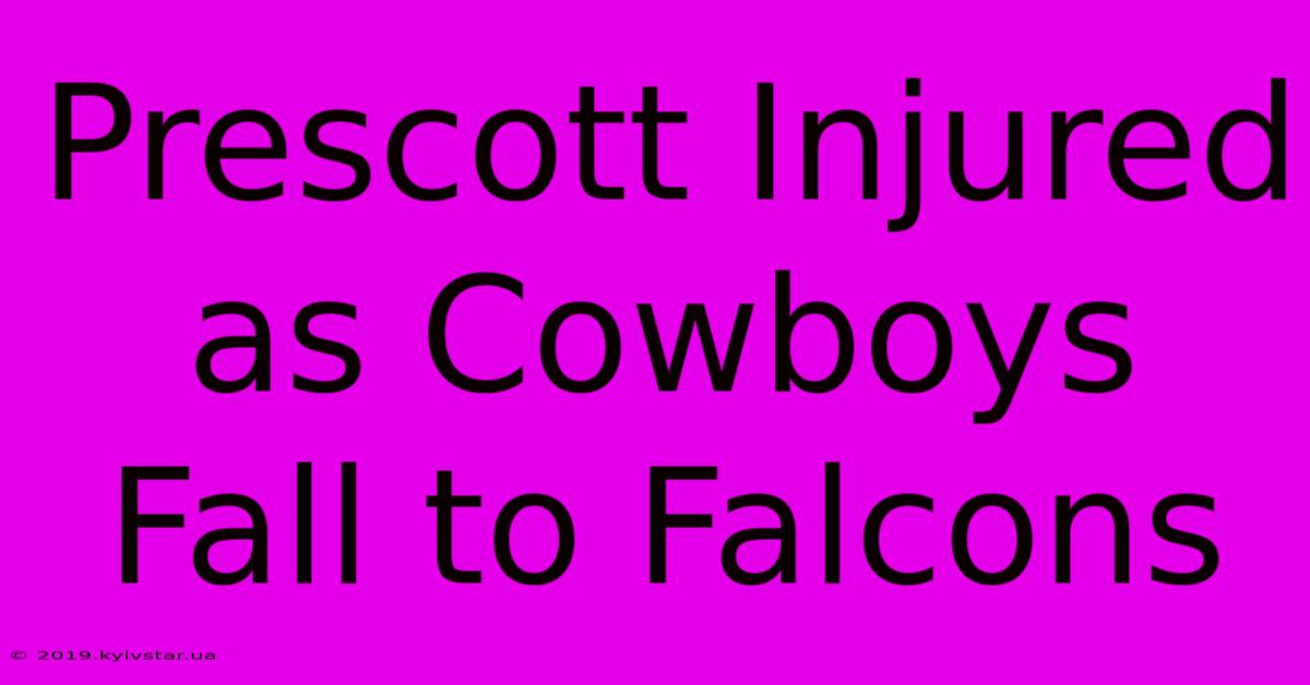 Prescott Injured As Cowboys Fall To Falcons