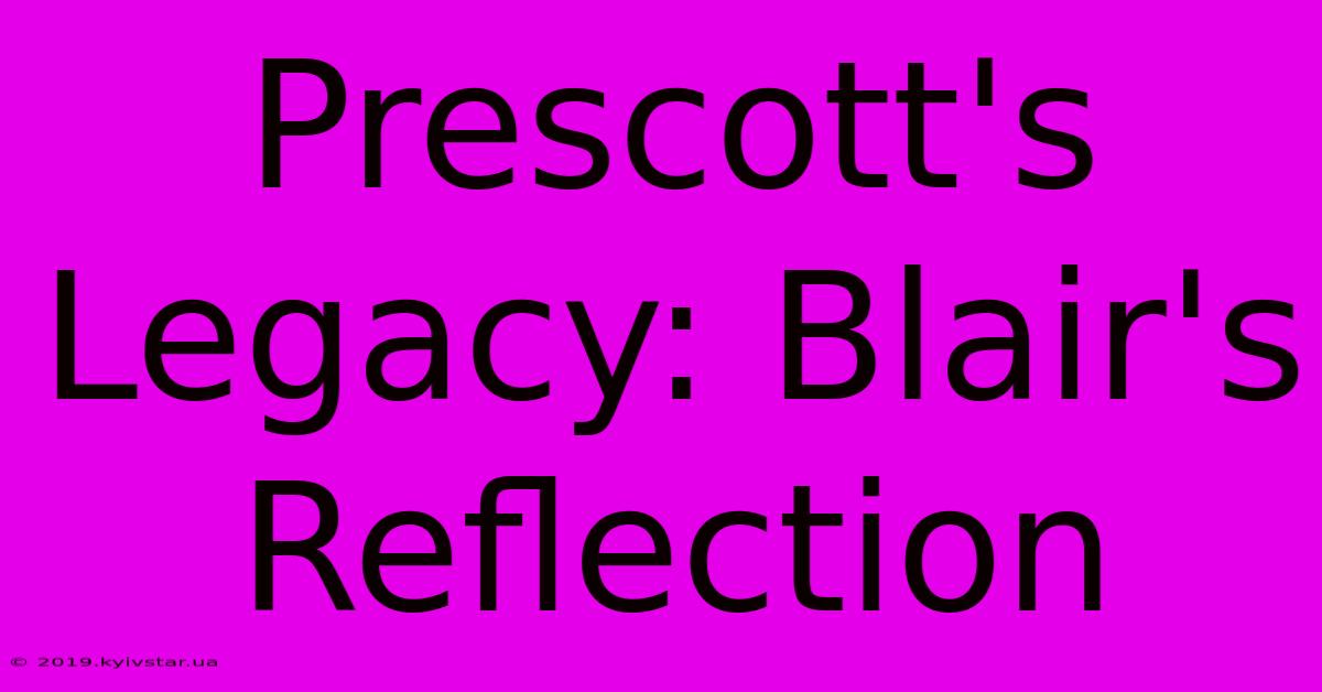 Prescott's Legacy: Blair's Reflection