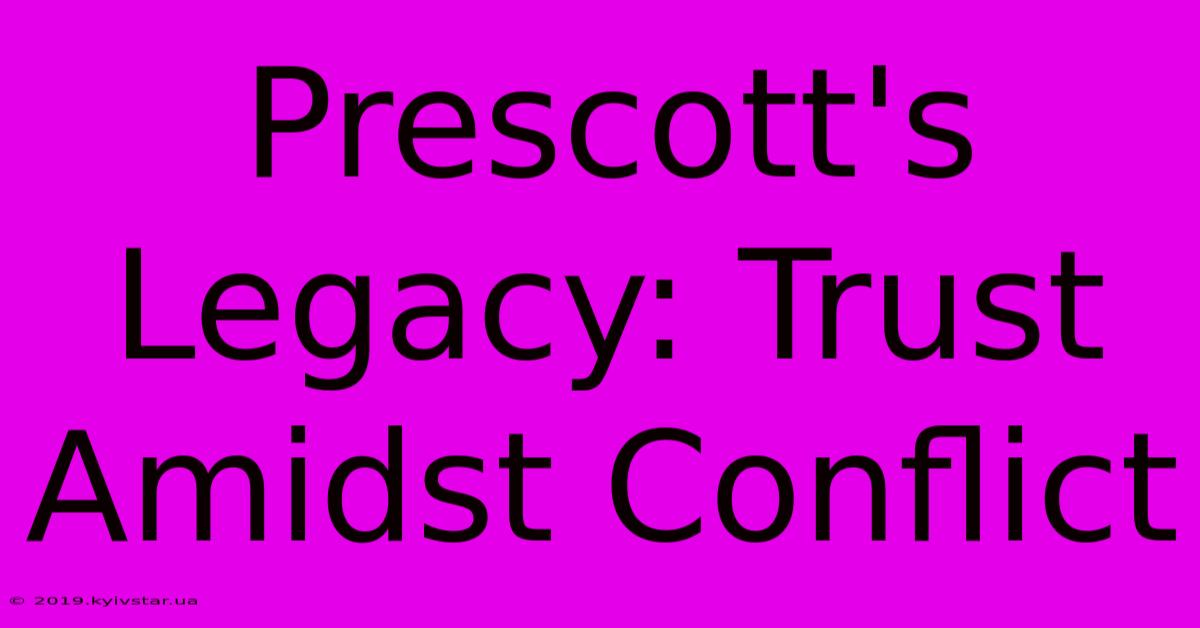 Prescott's Legacy: Trust Amidst Conflict