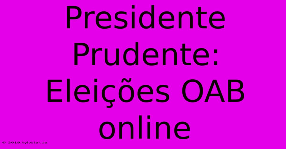 Presidente Prudente: Eleições OAB Online