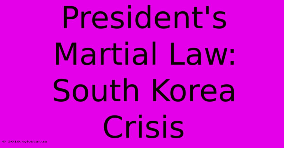 President's Martial Law: South Korea Crisis