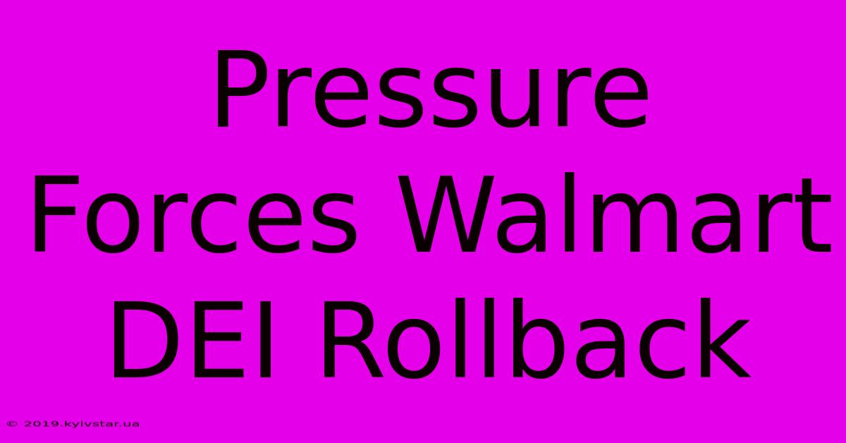 Pressure Forces Walmart DEI Rollback