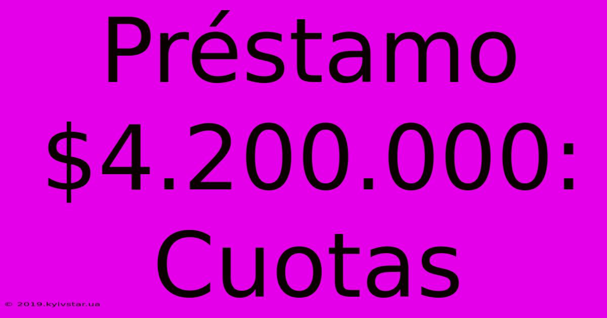 Préstamo $4.200.000: Cuotas