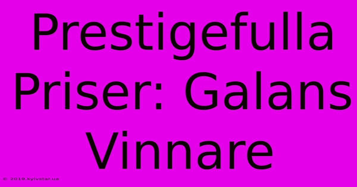 Prestigefulla Priser: Galans Vinnare