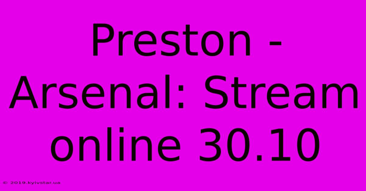 Preston - Arsenal: Stream Online 30.10