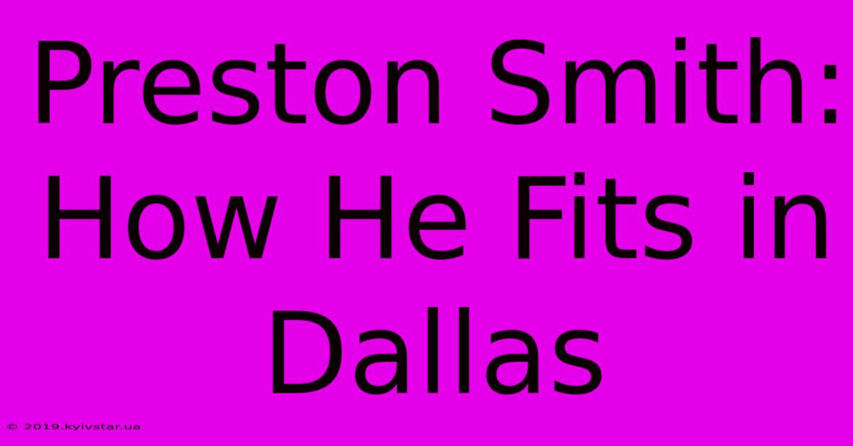 Preston Smith: How He Fits In Dallas