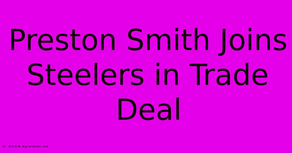 Preston Smith Joins Steelers In Trade Deal