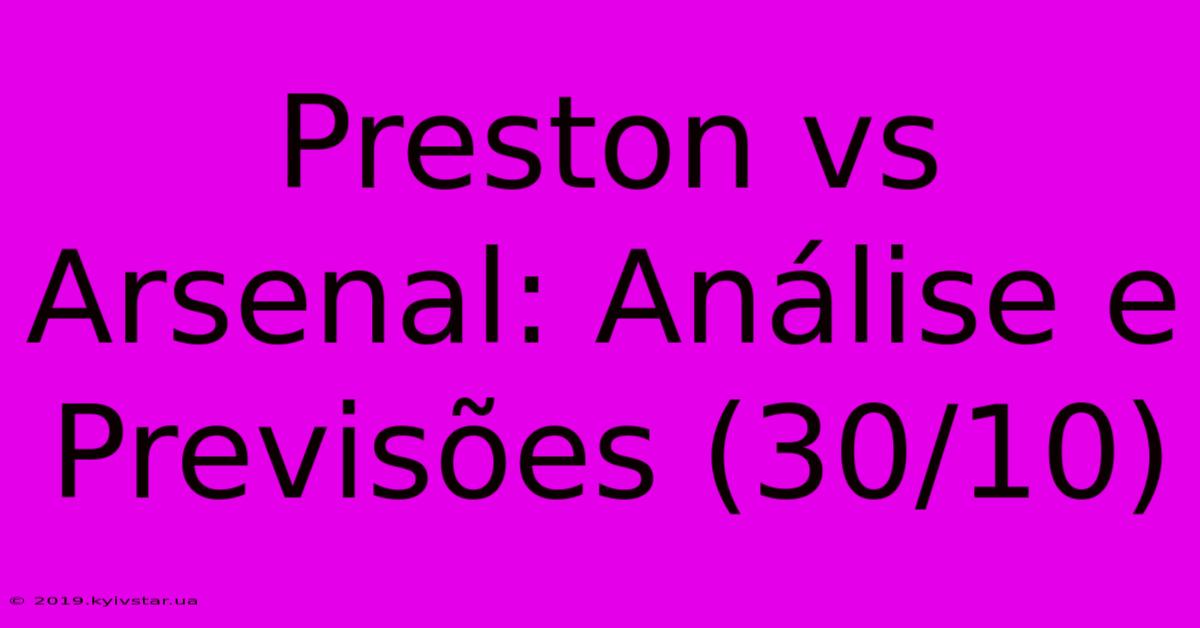 Preston Vs Arsenal: Análise E Previsões (30/10)