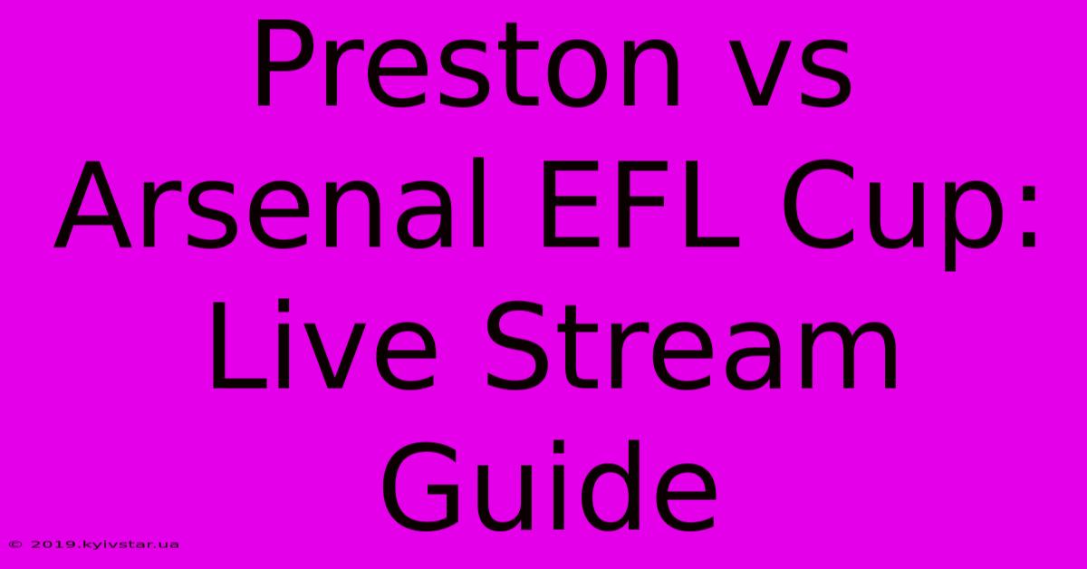 Preston Vs Arsenal EFL Cup: Live Stream Guide