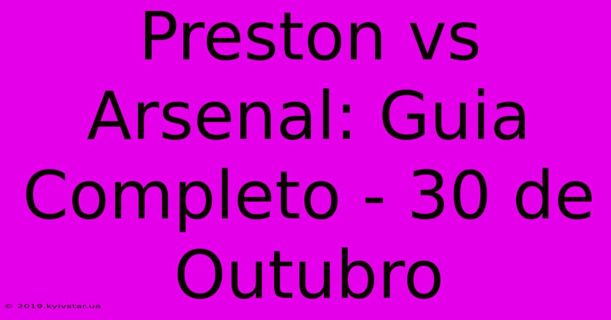 Preston Vs Arsenal: Guia Completo - 30 De Outubro 