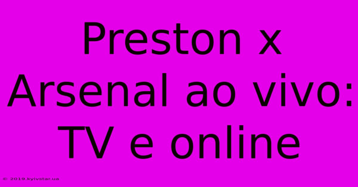 Preston X Arsenal Ao Vivo: TV E Online