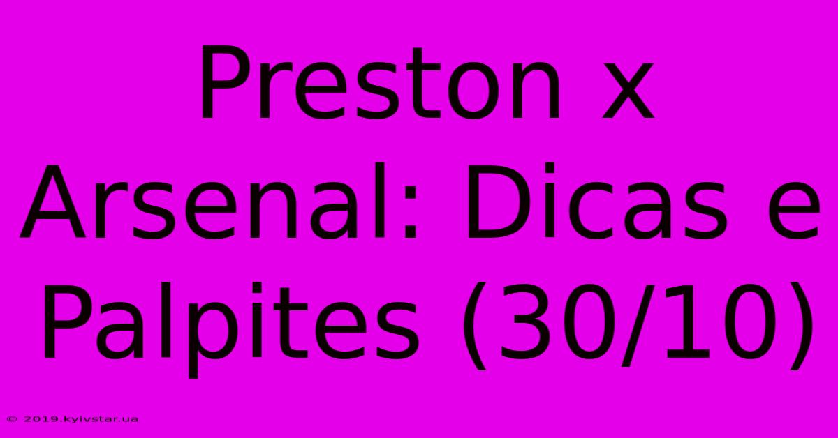 Preston X Arsenal: Dicas E Palpites (30/10)