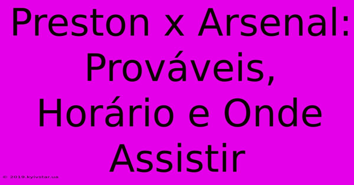 Preston X Arsenal: Prováveis, Horário E Onde Assistir 