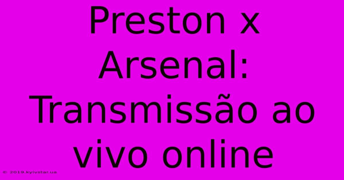 Preston X Arsenal: Transmissão Ao Vivo Online