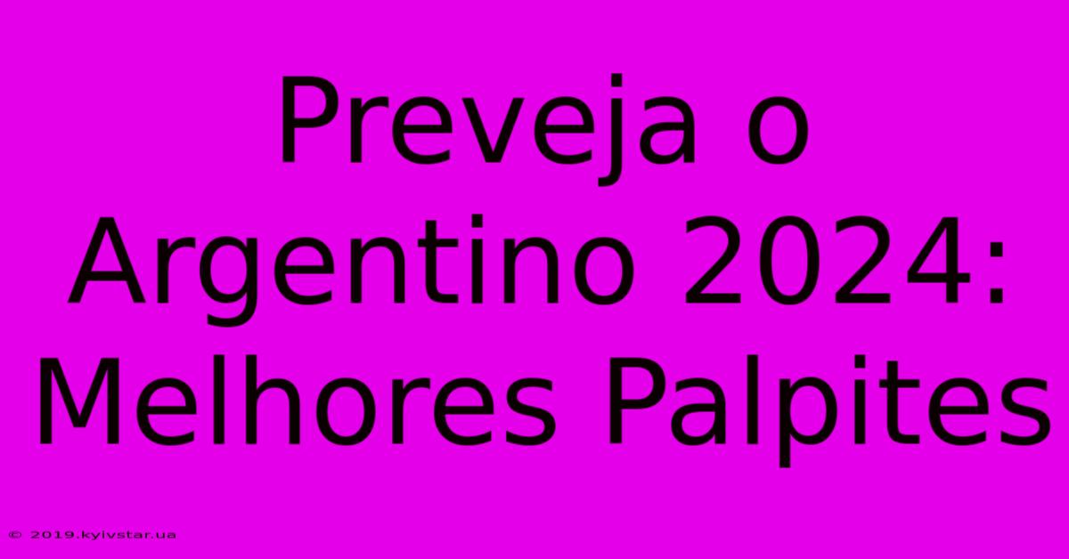 Preveja O Argentino 2024: Melhores Palpites