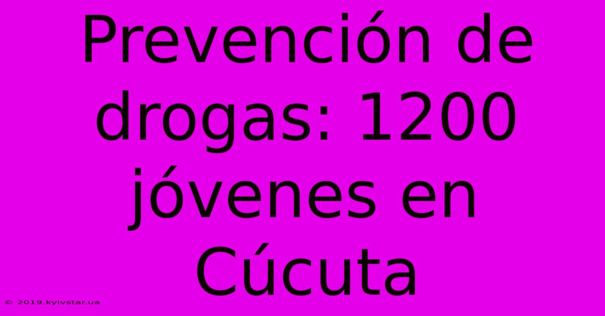 Prevención De Drogas: 1200 Jóvenes En Cúcuta