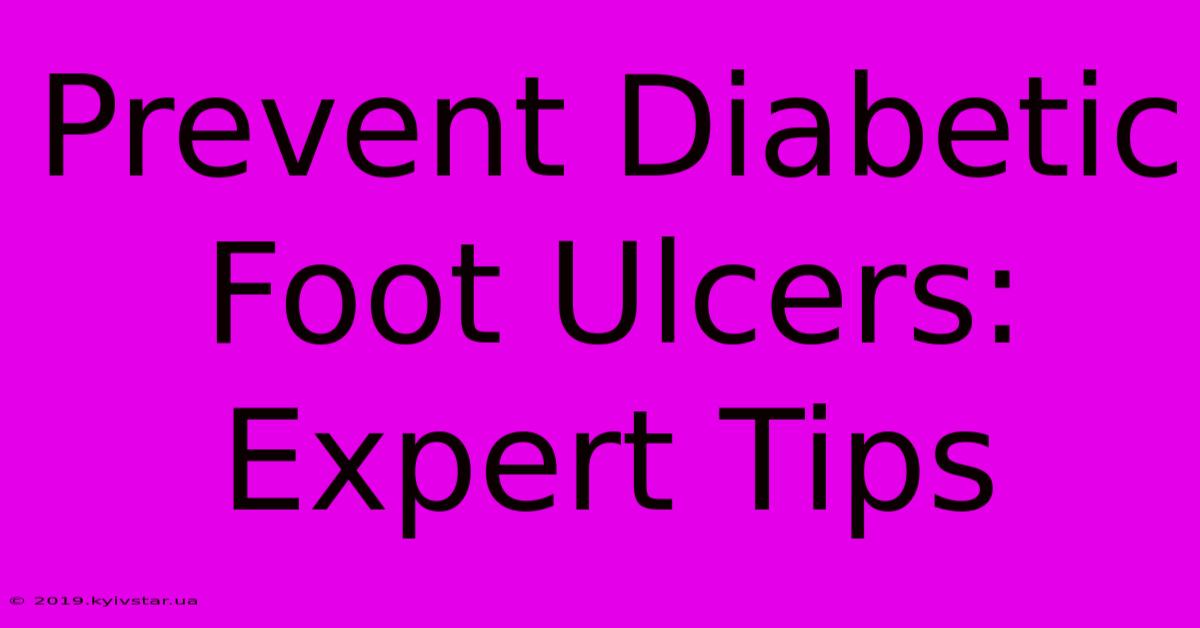 Prevent Diabetic Foot Ulcers: Expert Tips