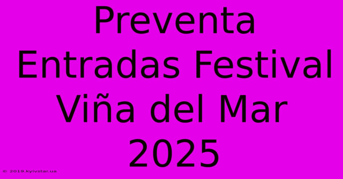 Preventa  Entradas Festival Viña Del Mar 2025