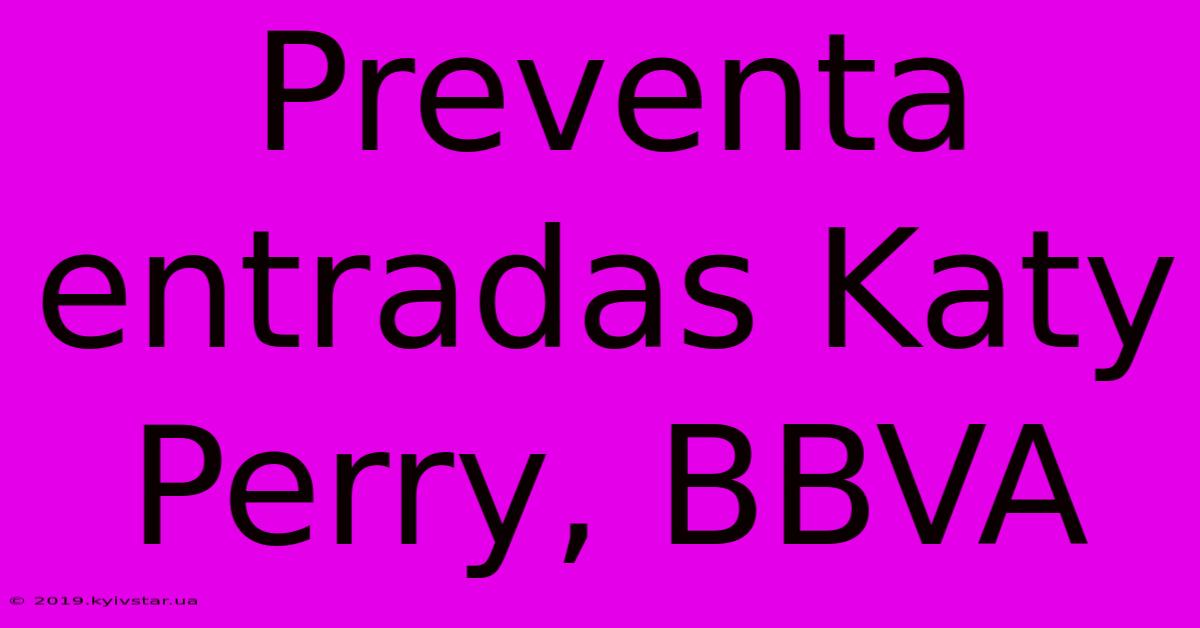 Preventa Entradas Katy Perry, BBVA