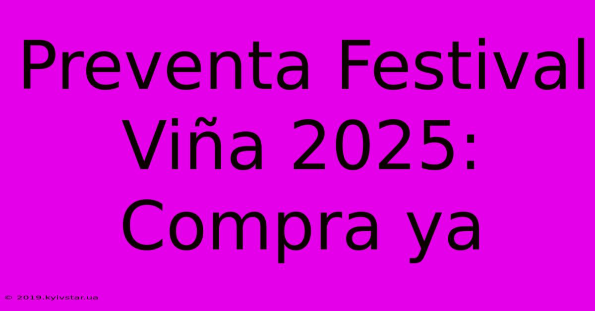 Preventa Festival Viña 2025: Compra Ya