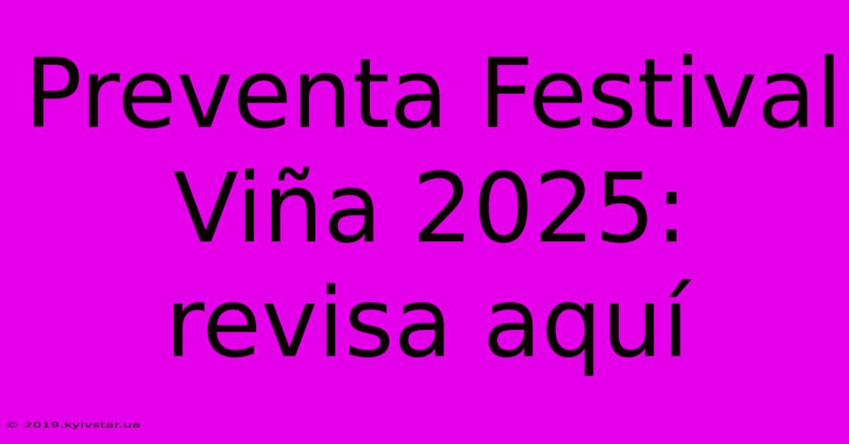 Preventa Festival Viña 2025: Revisa Aquí