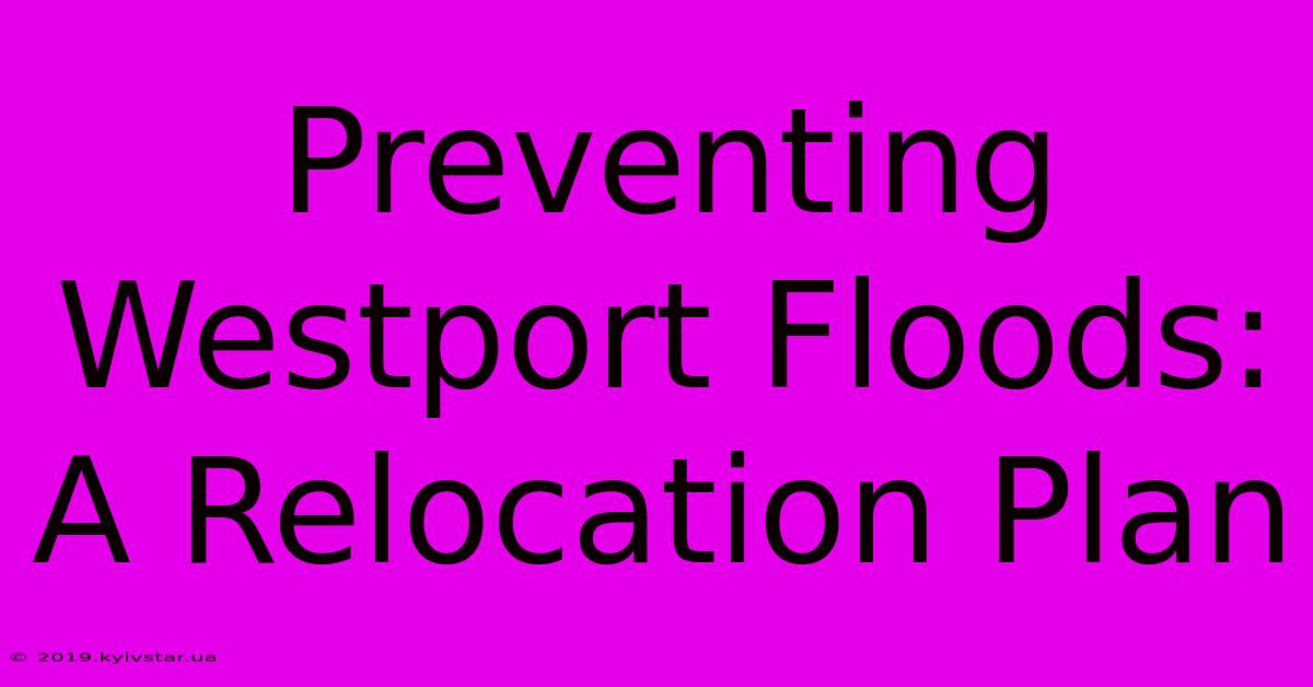 Preventing Westport Floods: A Relocation Plan