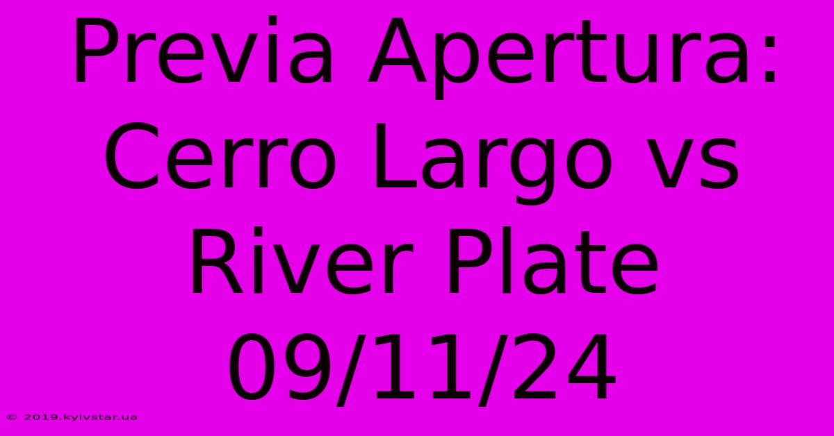 Previa Apertura: Cerro Largo Vs River Plate 09/11/24