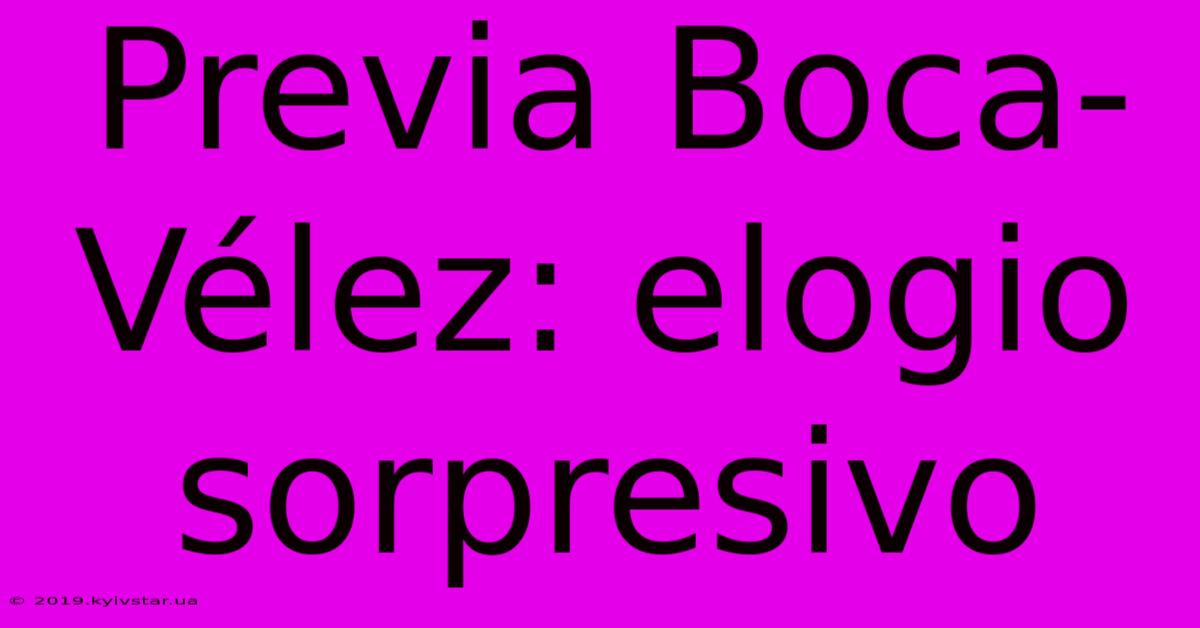 Previa Boca-Vélez: Elogio Sorpresivo