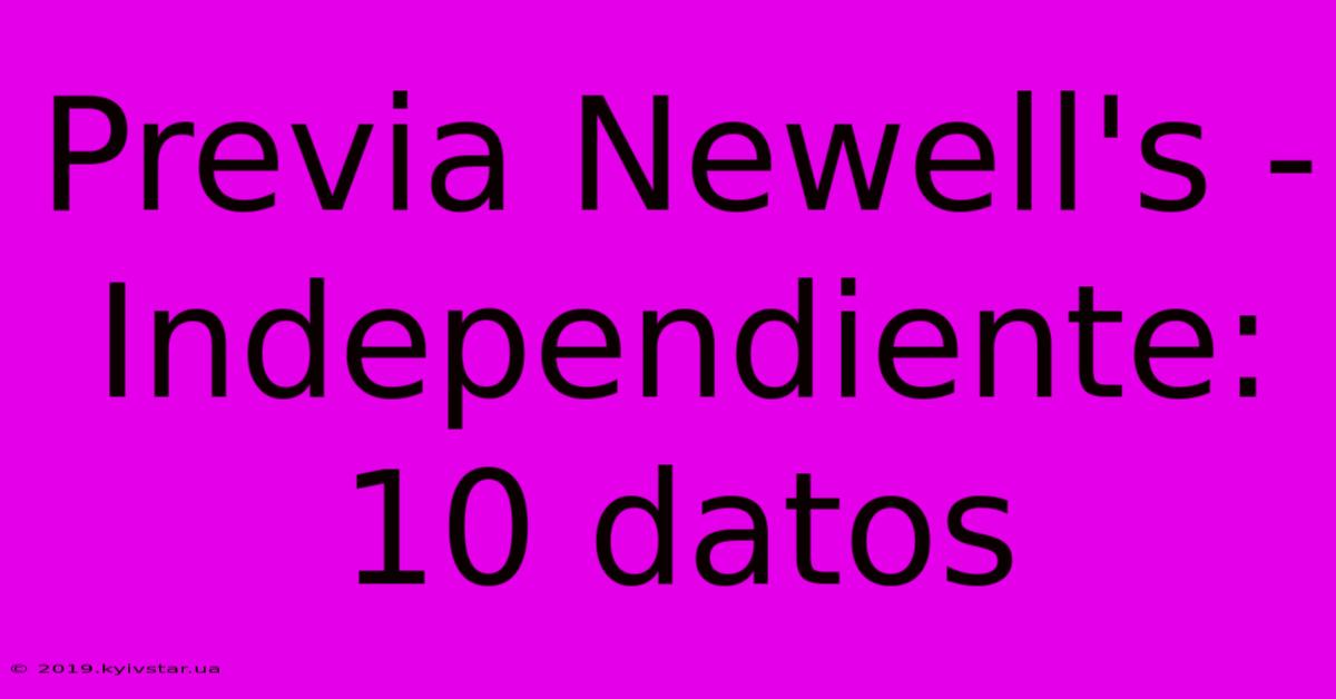 Previa Newell's - Independiente: 10 Datos