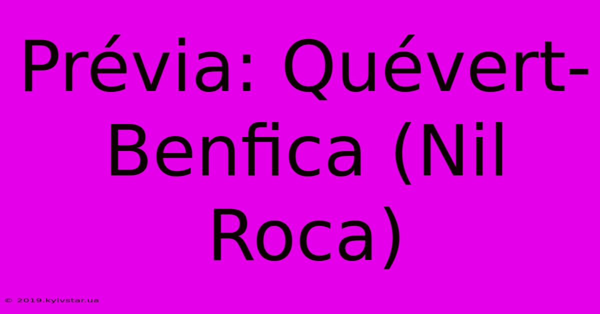 Prévia: Quévert-Benfica (Nil Roca)