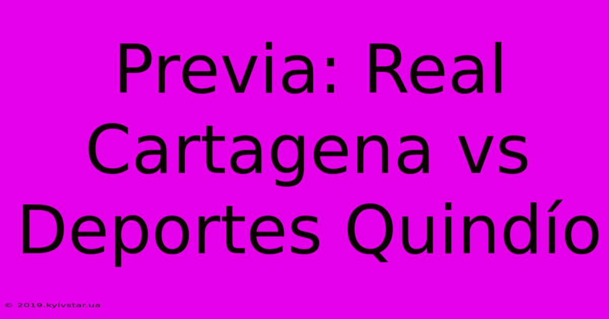 Previa: Real Cartagena Vs Deportes Quindío