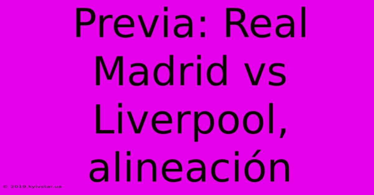 Previa: Real Madrid Vs Liverpool, Alineación