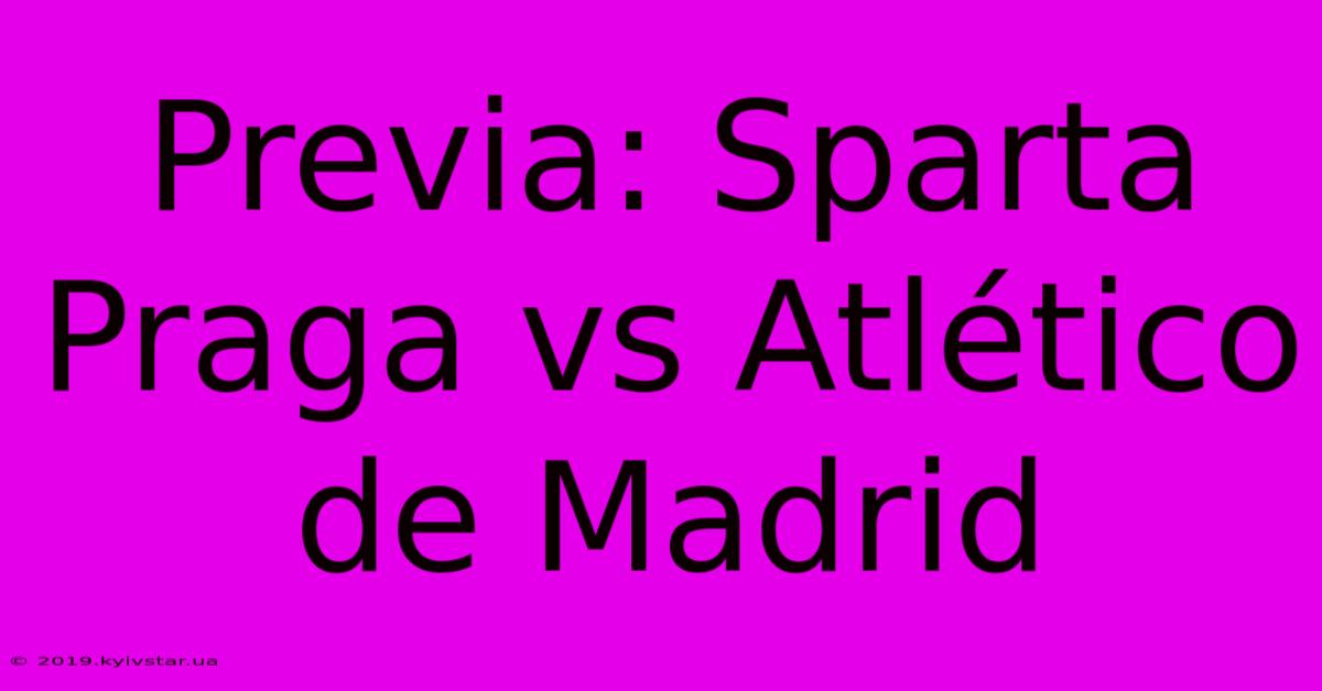 Previa: Sparta Praga Vs Atlético De Madrid