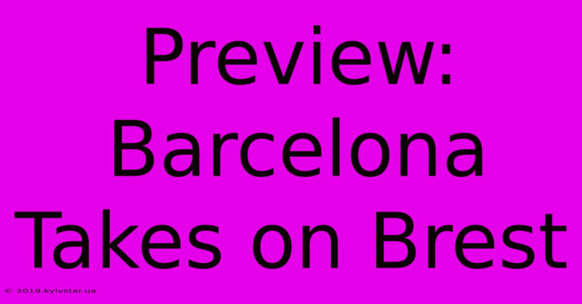 Preview: Barcelona Takes On Brest