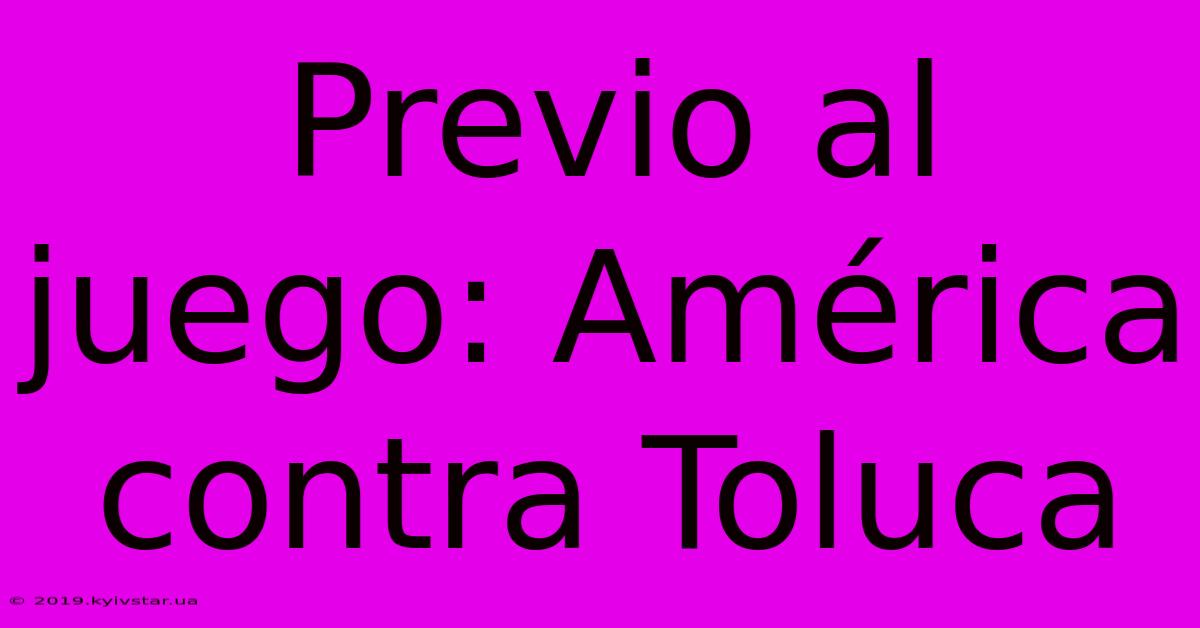 Previo Al Juego: América Contra Toluca