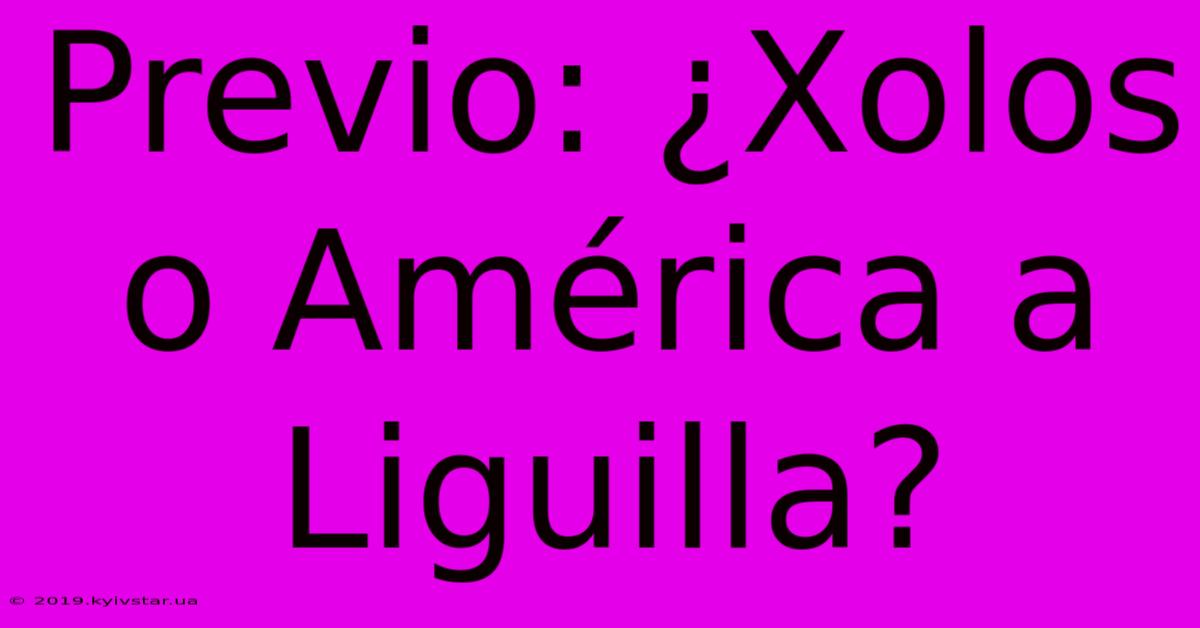 Previo: ¿Xolos O América A Liguilla?