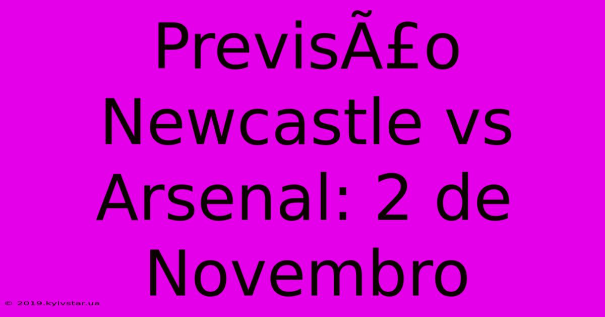 PrevisÃ£o Newcastle Vs Arsenal: 2 De Novembro