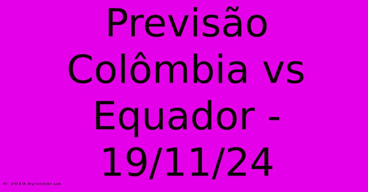 Previsão Colômbia Vs Equador - 19/11/24