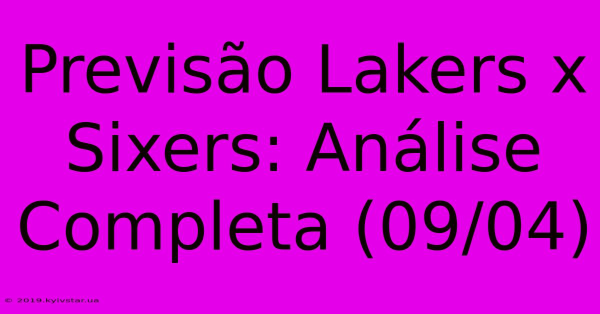 Previsão Lakers X Sixers: Análise Completa (09/04) 