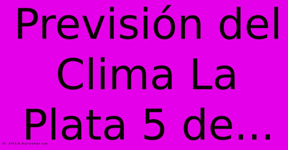 Previsión Del Clima La Plata 5 De...