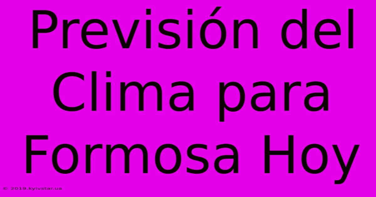 Previsión Del Clima Para Formosa Hoy 