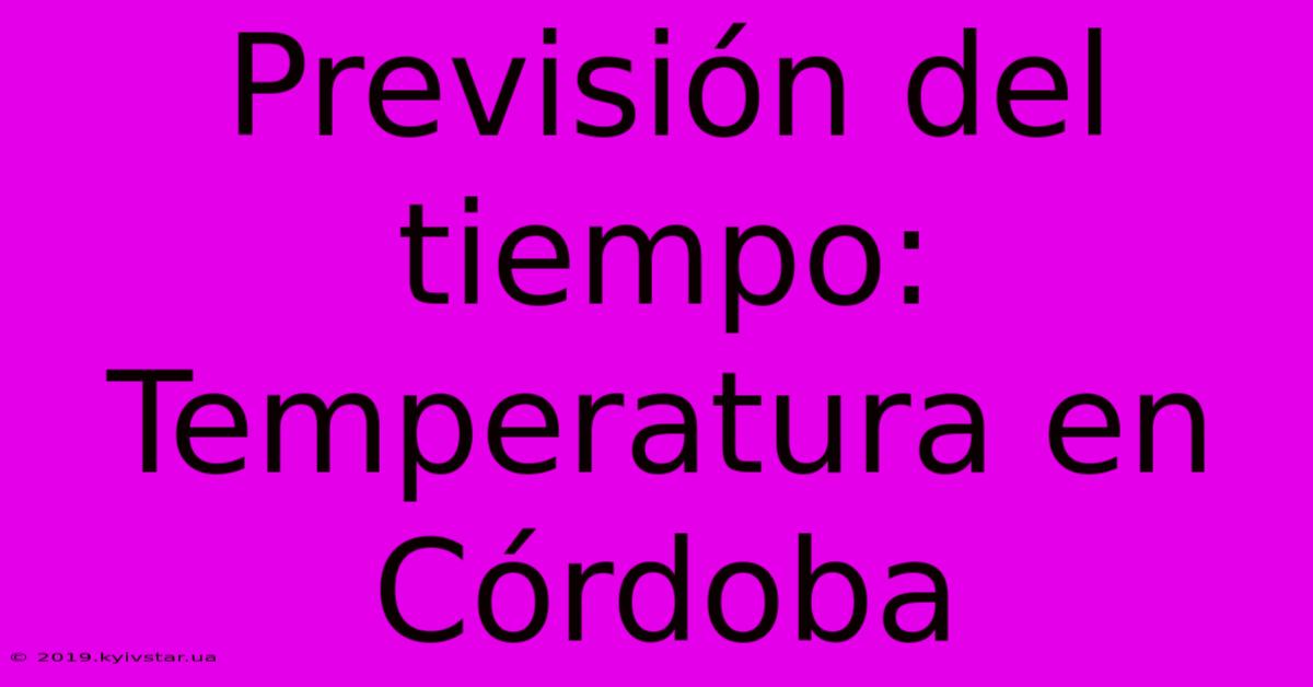 Previsión Del Tiempo: Temperatura En Córdoba