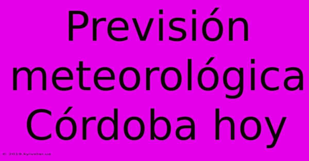 Previsión Meteorológica Córdoba Hoy