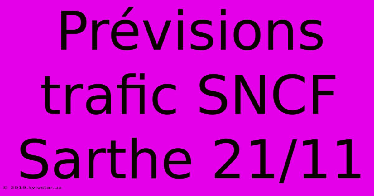 Prévisions Trafic SNCF Sarthe 21/11