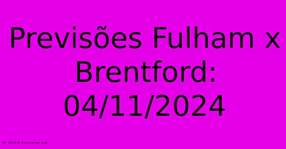 Previsões Fulham X Brentford: 04/11/2024