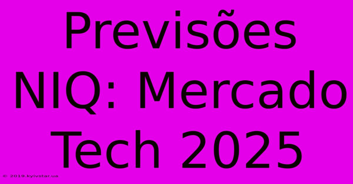 Previsões NIQ: Mercado Tech 2025