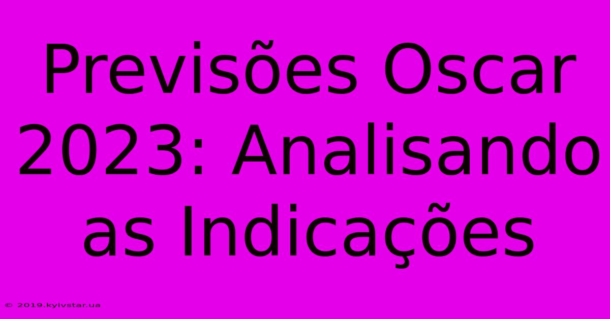 Previsões Oscar 2023: Analisando As Indicações