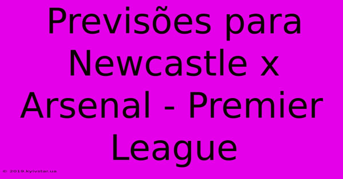 Previsões Para Newcastle X Arsenal - Premier League